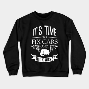 It's Time to Fix Cars and Kick Arse Crewneck Sweatshirt